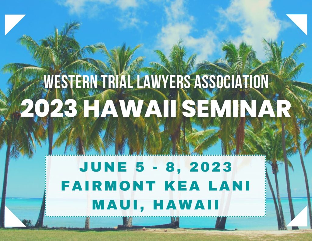 Summer Seminar 2023 Western Trial Lawyers Association